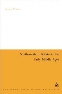 South Western Britain in the Early Middle Ages - Susan M. Pearce