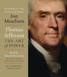 Thomas Jefferson: The Art of Power - Jon Meacham