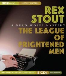 A Nero Wolfe Mystery: The League of Frightened Men - Rex Stout, Michael Prichard