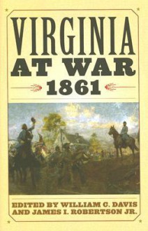 Virginia at War, 1861 - William C. Davis, James I. Robertson Jr.