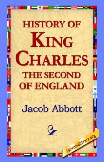 History of King Charles the Second of England - Jacob Abbot