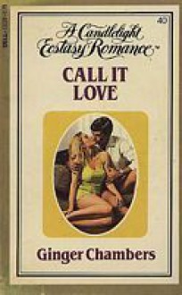 Call It Love (Candlelight Ecstasy, #40) - Ginger Chambers