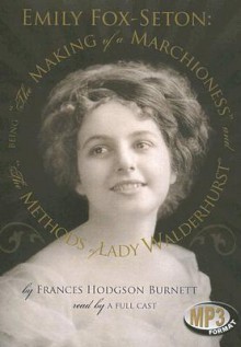 The Making of a Marchioness/The Methods of Lady Walderhurst - Frances Hodgson Burnett