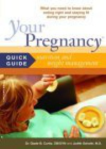 Your Pregnancy Quick Guide: Nutrition And Weight Management - Glade B. Curtis, Judith Schuler