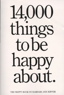 14,000 Things to Be Happy About - Barbara Ann Kipfer