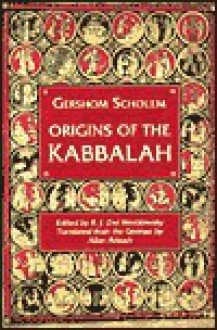 Origins of the Kabbalah - Gershom Scholem, Raphael Jehudah Zwi Werblowsky