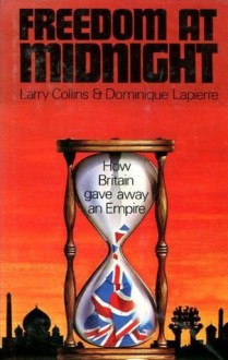 Freedom at Midnight: How Britain Gave Away an Empire - Larry Collins, Dominique Lapierre