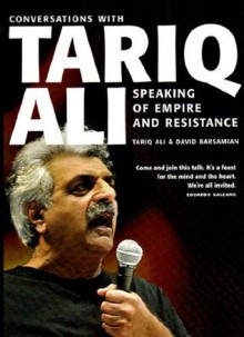 Speaking of Empire and Resistance: Conversations with Tariq Ali - Tariq Ali, David Barsamian