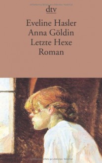 Anna Göldin: Letzte Hexe Roman (Fiction, Poetry & Drama) - Eveline Hasler