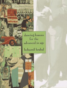 Dancing Lessons for the Advanced in Age - Bohumil Hrabal