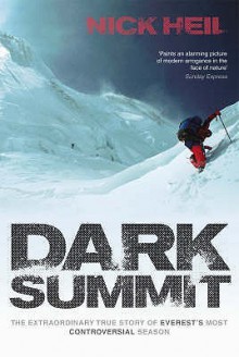 Dark Summit: The Extraordinary True Story of Everest's Most Controversial Season - Nick Heil