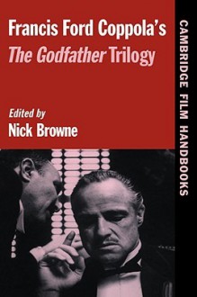 Francis Ford Coppola's the Godfather Trilogy - Nick Browne