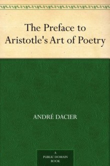 The Preface to Aristotle's Art of Poetry - Andre Dacier, Samuel Holt Monk