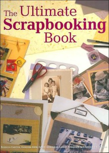 The Ultimate Scrapbooking Book - Rebecca Carter, Lael C. Furgeson, Sandi Genovese, Vanessa Ann