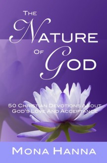 The Nature of God: 50 Christian Devotions about God's Love and Acceptance - Mona Hanna