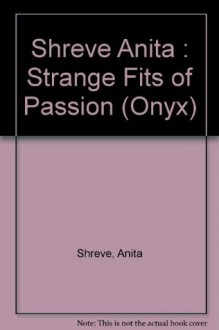 Strange Fits of Passion - Anita Shreve