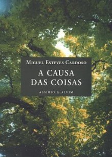 A Causa das Coisas - Miguel Esteves Cardoso