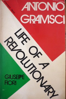 Antonio Gramsci: Life of a Revolutionary - Giuseppe Fiori