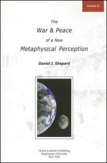 The War and Peace of a New Metaphysical Perception, Volume II - Daniel J. Shepard