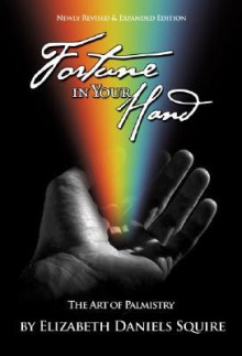 Fortune in Your Hand: The Art of Palmistry - Elizabeth Daniels Squire