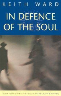 In Defence of the Soul - Keith Ward