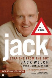 Jack: Straight From The Gut - Jack Welch, John A. Byrne