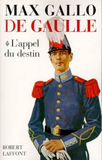 De Gaulle : L'appel du destin - 1890-1940 (Hors Collection) (French Edition) - Max Gallo