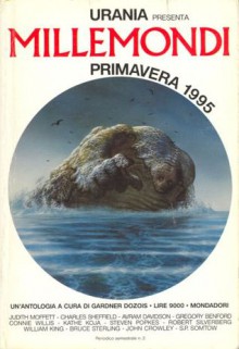 Primavera 1995 - Un'antologia a cura di Gardner Dozois - Robert Silverberg, Avram Davidson, Kathe Koja, Gardner R. Dozois, Bruce Sterling, Gregory Benford, S.P. Somtow, Charles Sheffield, John Crowley, William King, Steven Popkes, Judith Moffett, Connie Willis