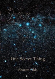 One Secret Thing - Sharon Olds