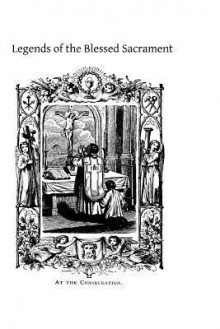 Legends of the Blessed Sacrament: Gathered from the History of the Church and the Lives of the Saints - Emily Mary Shapcoat, Hermenegild Tosf