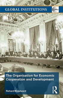 The Organisation for Economic Co-Operation and Development (OECD) - Richard Woodward