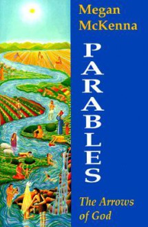 Parables: The Arrows of God - Megan McKenna