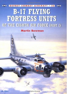 B-17 Flying Fortress Units of the Eighth Air Force - Martin W. Bowman, Mark Styling