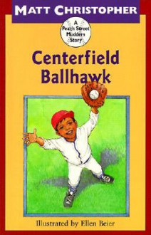 Centerfield Ballhawk - Matt Christopher, Ellen Beier