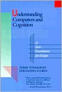 Understanding Computers and Cognition: A New Foundation for Design - Terry Winograd, Fernando Flores