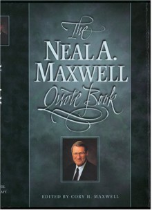 The Neal A. Maxwell Quote Book - Neal A. Maxwell, Cory H. Maxwell