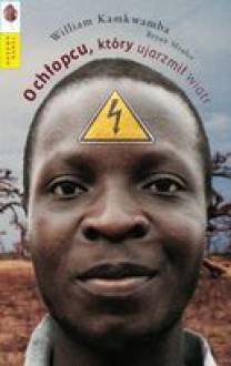 O Chłopcu, Który Ujarzmił Wiatr - William Kamkwamba