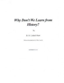 Why Don't We Learn from History? - B. H. Liddell Hart, Giles Lauren