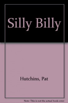 Silly Billy - Pat Hutchins