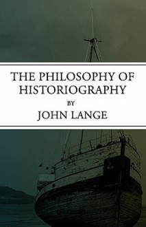 The Philosophy of Historiography - John Lange