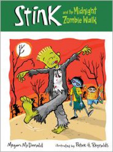 Stink and the Midnight Zombie Walk (Stink Series #7) - Megan McDonald, Peter H. Reynolds (Illustrator)