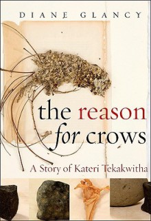 The Reason for Crows: A Story of Kateri Tekakwitha (Excelsior Editions) - Diane Glancy