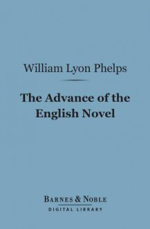 The Advance of the English Novel - William Lyon Phelps