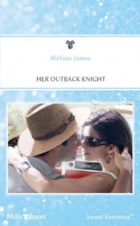 Mills & Boon : Her Outback Knight - Melissa James