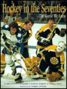 Hockey in the Seventies: The Game We Knew - Mike Leonetti