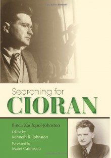 Searching for Cioran - Ilinca Zarifopol-Johnston, Kenneth R Johnston