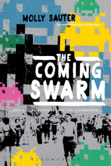 The Coming Swarm: DDOS Actions, Hacktivism, and Civil Disobedience on the Internet - Molly Sauter