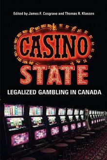 Casino State: Legalized Gambling in Canada - James Cosgrave, Thomas Klassen