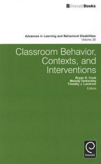 Classroom Behavior, Contexts, and Interventions - Brian Cook, melody tankersley, Timothy J. Landrum