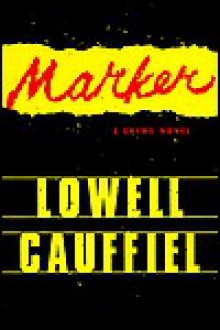 Marker: A Crime Novel - Lowell Cauffiel